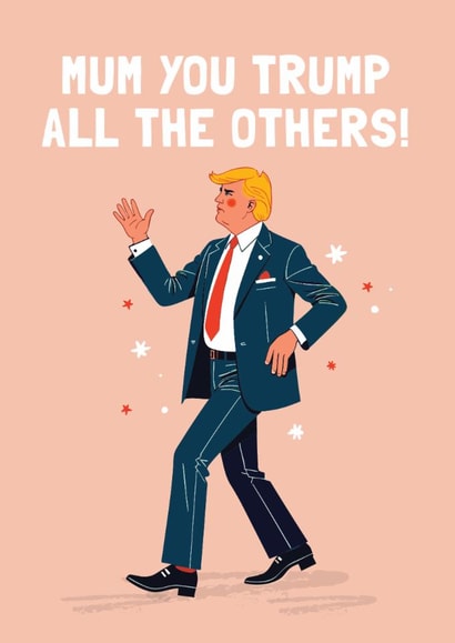 Funny Mother's Day/Birthday Card - You Trump All The Others created by Mrs Best Paper Co.