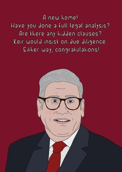 Funny New Home Card - Have You Read the Fine Print? - Keir Starmer created by Dottie Mottie