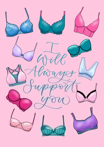 Fun Thinking Of You/Love & Friendship Card - I Will Always Support You - Bra created by The Amyverse