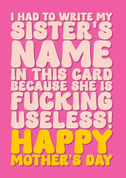 Funny Mother’s Day Card - For Mum - My Sister is Fucking Useless created by Blind Faith