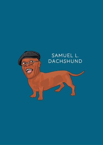 Funny Birthday/Just Because Card - Samuel L. Jackson - Samuel L. Dachshund created by Chloë Langer