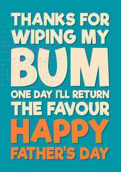 Funny Father's Day Card - Thanks For Wiping My Bum created by Blind Faith