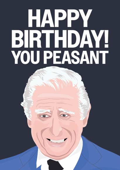 Rude Birthday Card - King Charles - Happy Birthday! You Peasant created by Hello Sausage