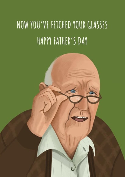 Funny Father's Day Card - Now You've Fetched Your Glasses - Old Man created by AbiGoLucky
