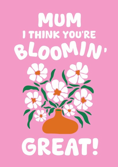 Pretty Mother's Day Card - I Think You're Bloomin' Great! created by PopDogShop