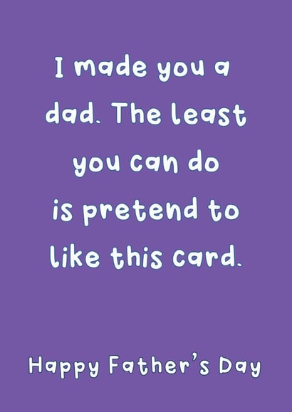 Funny Father's Day Card - I Made You A Dad - Pretend To Like This Card created by @Laura Lonsdale Designs