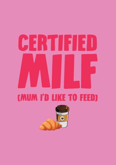 Funny Mother’s Day Card – Certified MILF – Mum I’d Like to Feed created by hot girls make cards