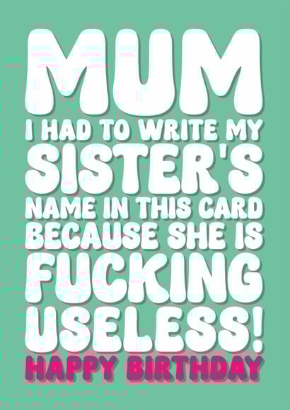 Rude Birthday Card - For Mum - My Sister Is Useless created by Blind Faith