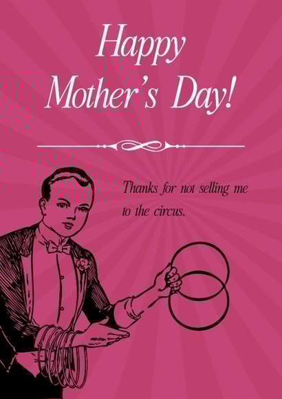 Thanks for Not Selling Me to the Circus – Funny Mother’s Day Card created by Sour Marshmallow Design