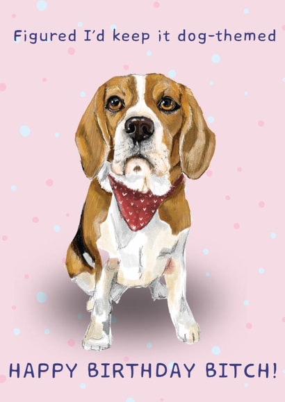 Funny Birthday Card - Cute Dog - Happy Birthday Bitch created by Dotts Yard