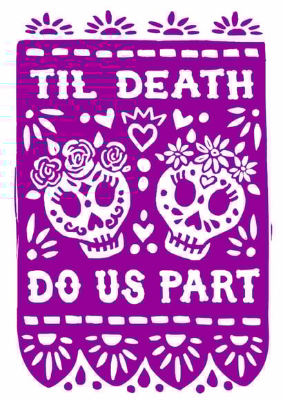 Arty Wedding/Anniversary Card - Sugar Skulls - Til Death Do Us Part created by Woah there Pickle