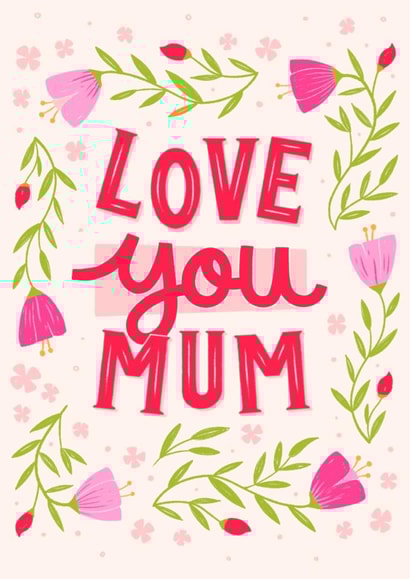 Pretty Mother's Day/Birthday Card - Love You Mum - Flowers created by by Rachel Manzano