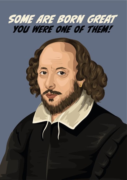 Funny Birthday Card - William Shakespeare - Some Are Born Great created by The Great & The Good