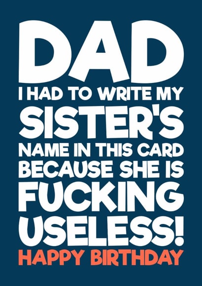 Funny Birthday Card - For Dad - My Sister Is Fucking Useless created by Blind Faith