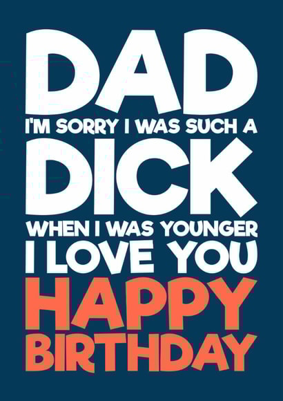 Funny Birthday Card - For Dad - Sorry I Was A Dick created by Blind Faith