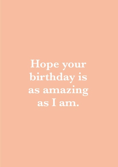 Funny Birthday Card - Hope Your Birthday Is As Amazing - As I Am created by Ricicle Cards