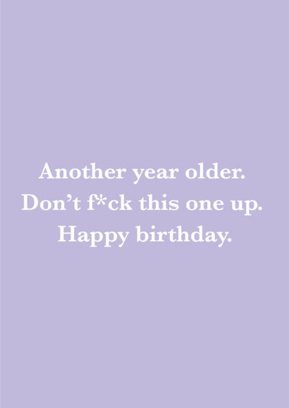 Funny Birthday Card - Another Year Older - Don't F*ck This One Up - Happy Birthday created by Ricicle Cards