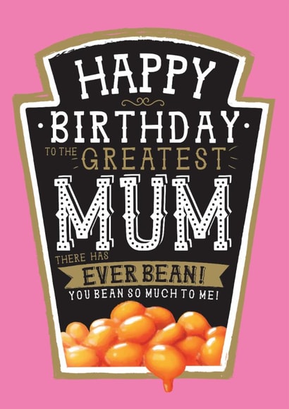 Funny Birthday Card - Greatest Mum - Heinz Beans created by  la la la     Designs