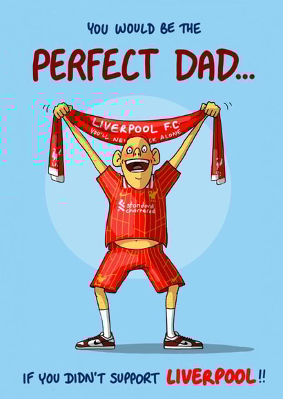 Funny Father's Day/Birthday Card - Perfect Dad - Didn't Support Liverpool created by Bryony Jackson Walters