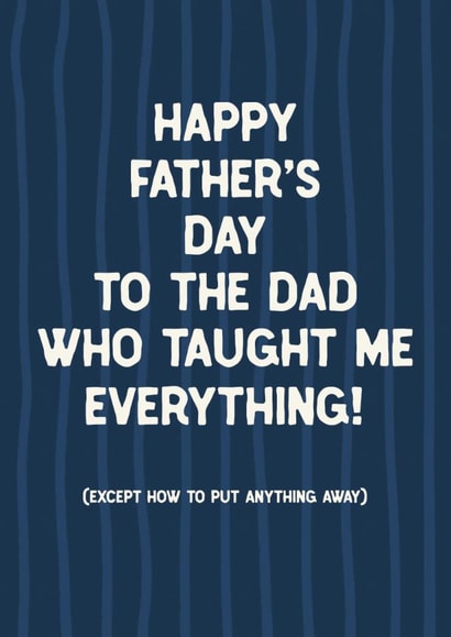 Cheeky Father's Day Card - Taught Me Everything - Put Anything Away created by Sweetlove Press