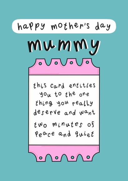 Funny Mother’s Day Card - For Mummy - A Ticket For Two Minutes Of Peace & Quiet created by Muses & May 