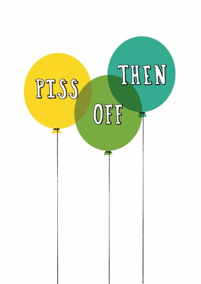 Funny Leaving Card - Piss Off Then - Balloons created by Giddy Kipper