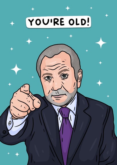 Funny Birthday Card - You're Old - Alan Sugar created by Duck & Mustard