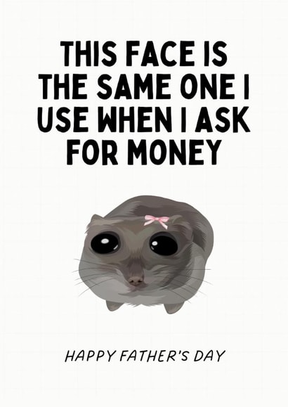Funny Father's Day Card - Sad Hamster Meme - Ask For Money created by Sundiva Designs