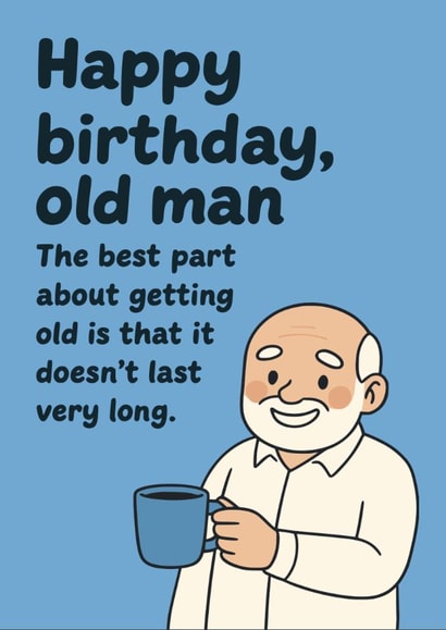 Happy Birthday Old Man | Birthday Card | Funny Joke Card created by Fran Borg