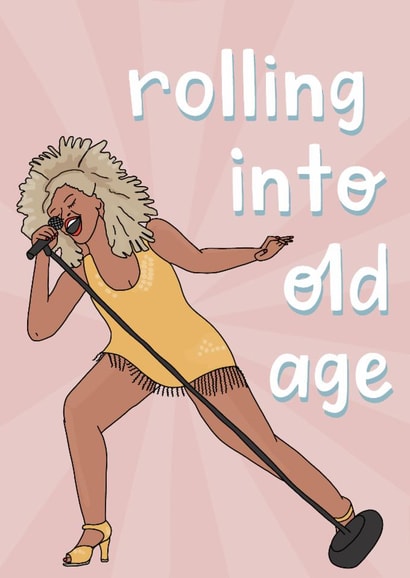 Funny Birthday Card - Tina Turner - Rolling Into Old Age created by Belly Flops 