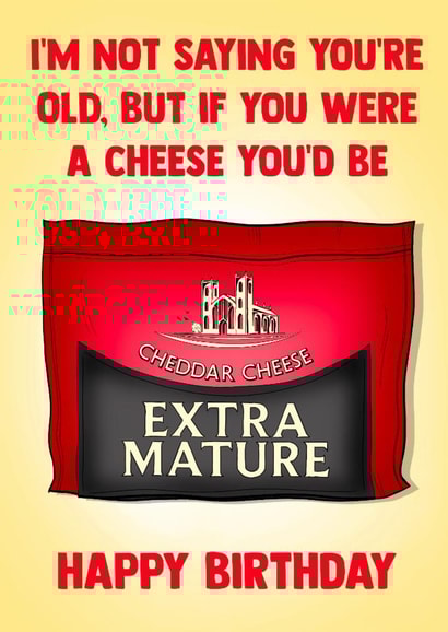 Cheeky Birthday Card - Extra Mature Cheddar - Not Saying You're Old created by Poppy & Mabel