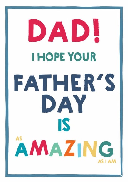 Funny Father's Day Card - Amazing As I Am created by Wink Design - Michelle Roberts