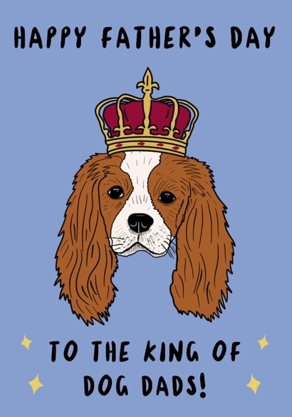 Cute Father's Day Card - Cavalier Spaniel - Dog Dad King created by TheYoungBandit .