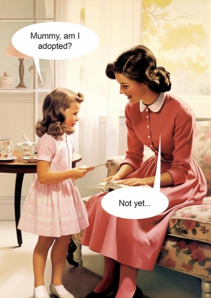 Cheeky Mothers Day Card - From Daughter - Am I Adopted? Not Yet created by kissmekwik