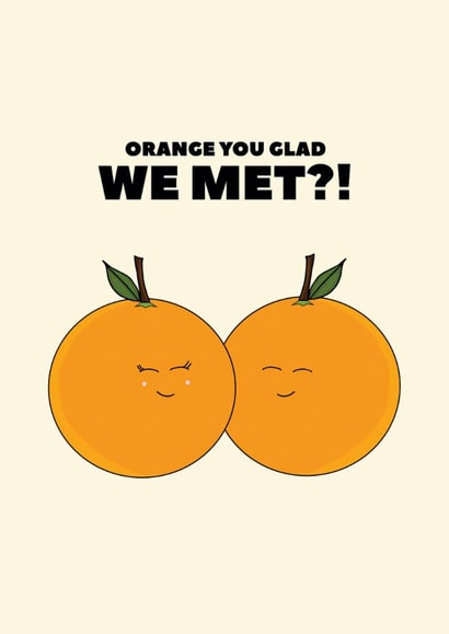 Cute Love & Friendship Card - Orange You Glad We Met? - Pun created by Pearl Ivy