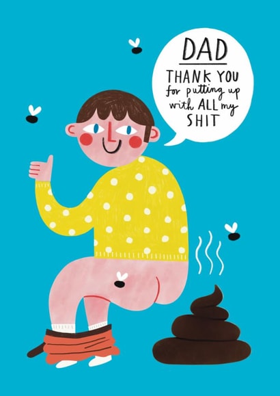Funny Father's Day Card - For Dad - Thanks For Putting Up With My Shit created by Alice Mole Illustration