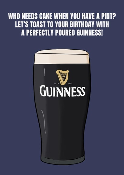 Fun Birthday Card - Who Needs Cake - Pint Of Guinness created by DanAllen20