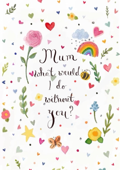 Pretty Birthday Card - For Mum - What Would I Do Without You created by Love Lucy Illustration