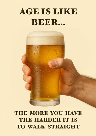 Funny Birthday Card - Age Is Like Beer - Harder To Walk Straight created by YAWN DESIGNS