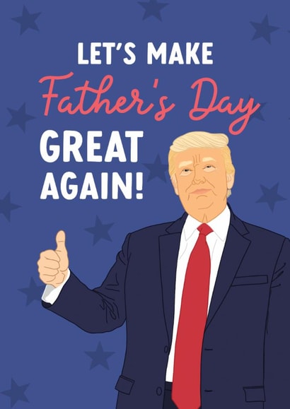 Funny Father's Day Card - Donald Trump - Make Father's Day Great Again! created by The Cake Thief