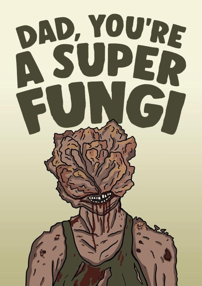 The Last Of Us Father's Day Card - Dad, You're A Super Fungi - Pun created by Studio Doodles