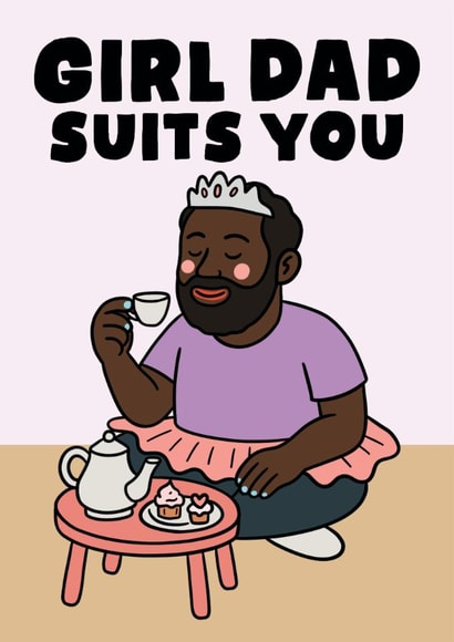 Funny Father's Day Card - Girl Dad - Girl Dad Suits You created by Studio Doodles