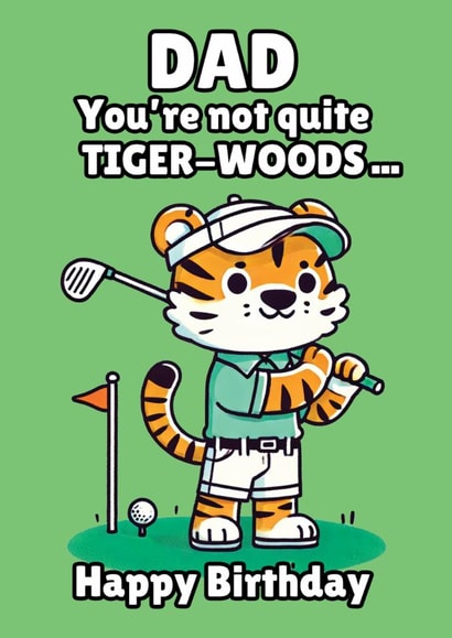 Funny Birthday Card - Golfing Dad Who Thinks He's Tiger-Woods - Tiger Pun created by On Fire Typography