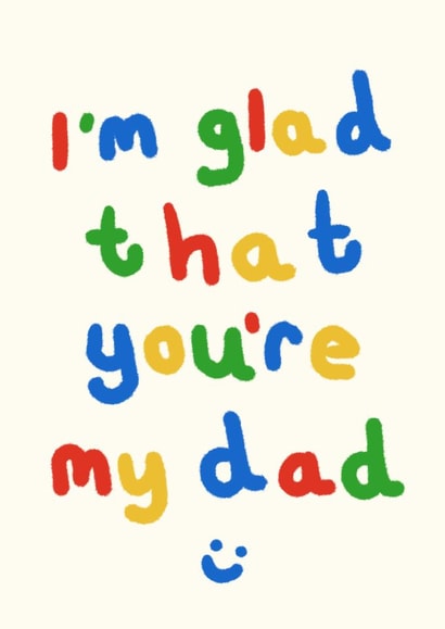 Cute Father's Day/Birthday Card - I’m Glad That You’re My Dad created by Wren & Wilson