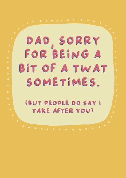 Funny Father's Day Card - Sorry - Take After You created by Sarah Harding