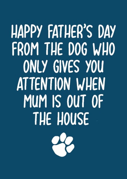 Funny Father's Day Card - From The Dog - When Mum Is Out created by Pack a Punch Designs