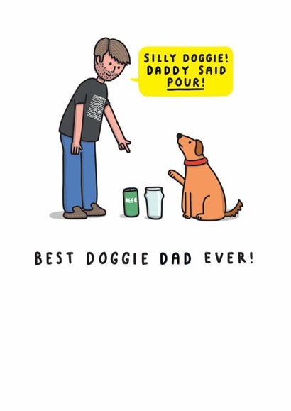 Funny Father's Day or Birthday Card - From The Dog - For Dad - Daddy Said Pour created by mungo and shoddy