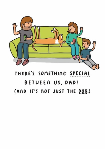 Funny Father's Day Card - There's Something Special Between Us, Dad! created by mungo and shoddy