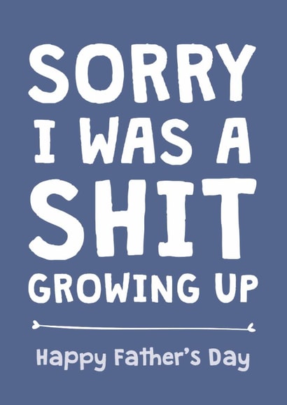 Funny Father's Day Card - Sorry I Was A Shit created by Cookie Design