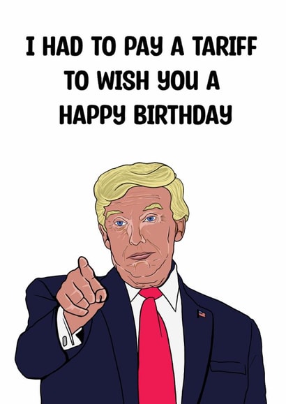Funny Birthday Card - Had To Pay A Tariff - Donald Trump created by Doublea